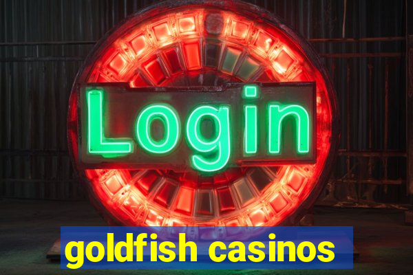 goldfish casinos